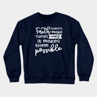 Faith Doesn't Make Things Easy It Makes Them Possible Christian Crewneck Sweatshirt